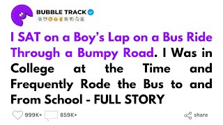 I SAT on a Boy’s Lap on a Bus Ride Through a Bumpy Road - FULL STORY