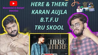 HERE & THERE New Song 2021 | Karan Aujla | BTFU | Tru Skool | Muzammal & Daniyal Reaction | Pakistan