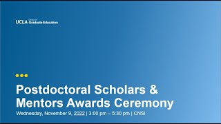 UCLA 2022 Postdoctoral Scholars \u0026 Mentors Awards Ceremony