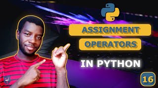 16 - Understanding Assignment Operators in Python