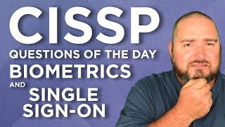 CISSP Practice Questions of the Day from IT Dojo - #51 - Biometrics and Single Sign-On Solutions