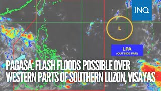 Pagasa: Flash floods possible over western parts of southern Luzon, Visayas