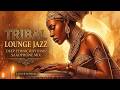 Tribal Lounge Jazz - Sacred Grooves & Midnight Afro Ritual Music for Deep Focus and Chill
