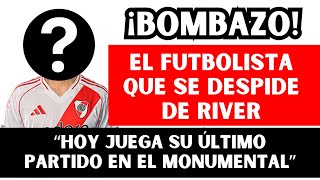 💣💥BOMBAZO: EL JUGADOR QUE HOY SE DESPIDE DE RIVER | \