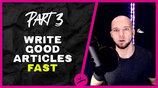 How to Write Good Articles Fast! (What? Why? How?)