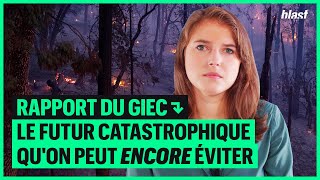 RAPPORT DU GIEC : LE FUTUR CATASTROPHIQUE QU'ON PEUT ENCORE ÉVITER