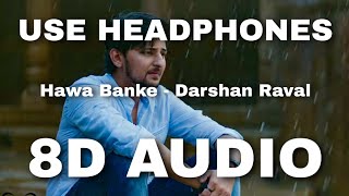 Hawa Banke | 8D Audio | Darshan Raval | Romantic Song | Nirmaan