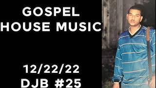GOSPEL HOUSE MUSIC  DJB #26     12/22/2022