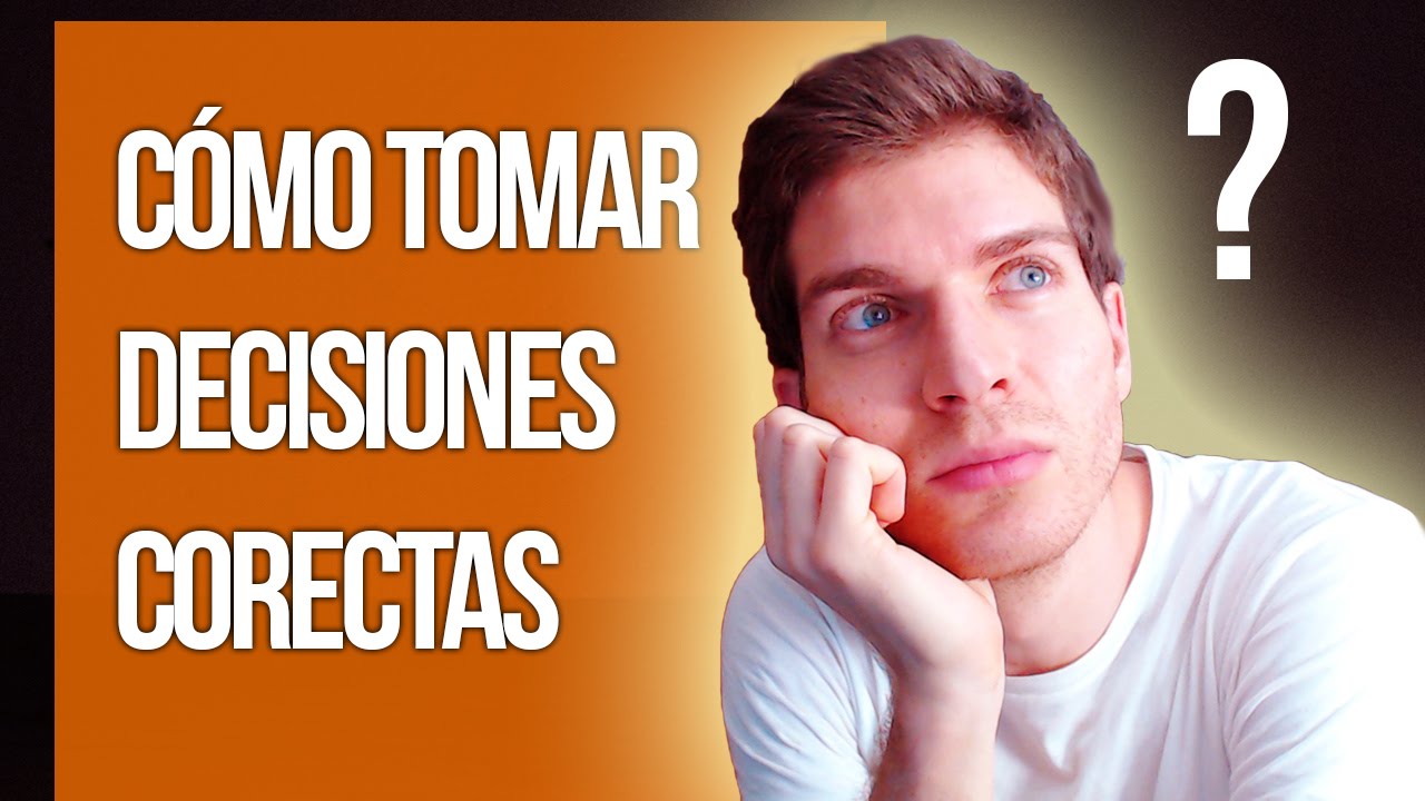 Cómo Tomar Decisiones Correctas - YouTube