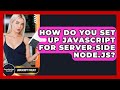 How Do You Set Up JavaScript For Server-side Node.js? - JavaScript Toolkit