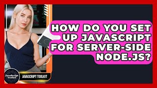 How Do You Set Up JavaScript For Server-side Node.js? - JavaScript Toolkit
