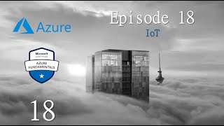 Formation AZ 900 | Episode 18 | IoT Azure Internet Of Things | IoT Hub / Central / Sphere