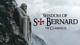 St. Bernard of Clairvaux | Wisdom from the Founder of the Templars