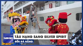 Tàu du lịch hạng sang Silver Spirit cập bến Đà Nẵng mùng 2 tết