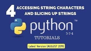 Accessing String Characters : Python 3.7.4 Tutorial 4 |Slicing up Strings|[August 2019]