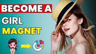 6 Golden Tips For Men To Become Girls' Magnet - Make Women Chase You