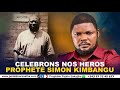 CELEBRONS NOS HEROS : PROPHETE SIMON KIMBANGU