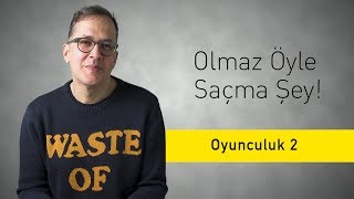 Oyunculuk 2 - Olmaz Öyle Saçma Şey (S2/Bölüm#23)