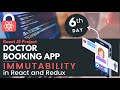 Immutability in React and Redux | Doctor Booking App in ReactJS | ReactJS Live Project  | Day -6
