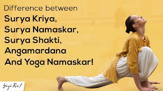 What's the Difference between Surya Kriya, Surya Namaskar, Surya Shakti, Angamardana?