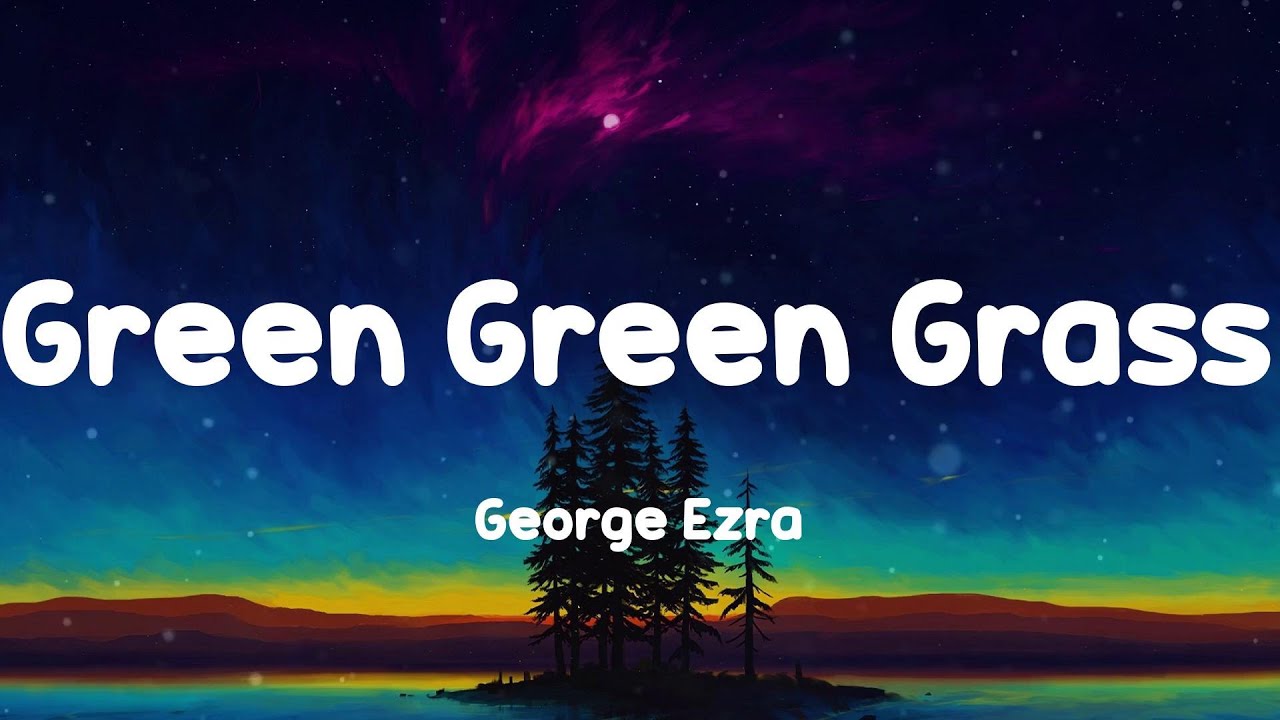 George Ezra - Green Green Grass (Lyrics) - YouTube