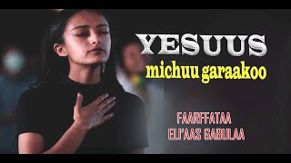 Faarffanna Afaan oromoo|| eliyas gabula yesuskoo|| michuu garaako