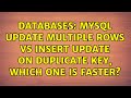 Databases: MySQL Update multiple rows VS Insert update on duplicate key, Which one is faster?