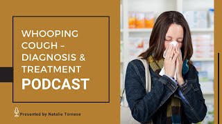 Whooping Cough – Diagnosis and Treatment | PODCAST