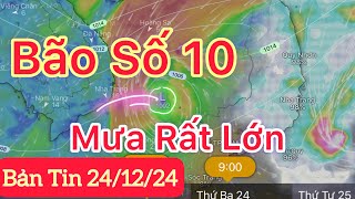 Bão số 10 cập nhật mới nhất | Dự báo thời tiết hôm nay ngày mai 24/12 | dự báo thời tiết tuần này