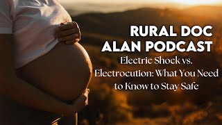 Electric Shock vs. Electrocution: What You Need to Know to Stay Safe – With Rural Doc Alan Lindemann