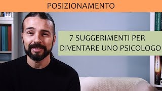 Come fare lo psicologo in Italia oggi: 7 suggerimenti