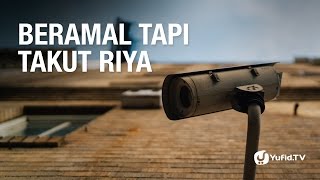 Konsultasi Syariah: Beramal tetapi Takut Riya - Ustadz Badrusalam, Lc.