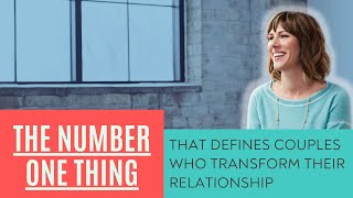 The NUMBER ONE THING that defines couples who transform their relationship