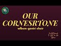 OUR CORNERSTONE  I WFBCM-Gentri CHOIR