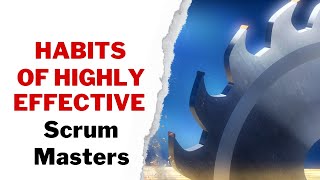 Habits of Highly Effective Scrum Masters