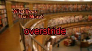 What does overstride mean?