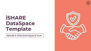 Episode 6 | Data Sovereignty & Trust Building Block | iSHARE DataSpace Template