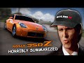 Nissan 350Z: HORRIBLY Summarized