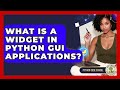 What Is A Widget In Python GUI Applications? - Python Code School