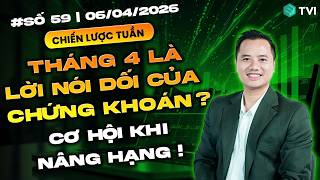 Tháng 4 là lời nói dối của Chứng khoán - Kỳ vọng gì khi nâng hạng ? - Chứng khoán hôm nay Số 59/2026