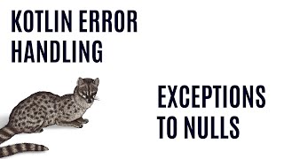 Kotlin Error Handling - Exceptions to Nulls