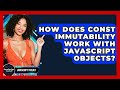 How Does Const Immutability Work With JavaScript Objects? - JavaScript Toolkit