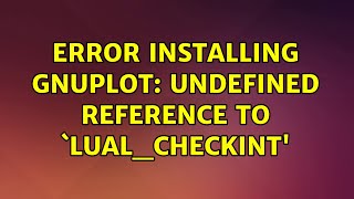 Ubuntu: Error installing gnuplot: undefined reference to `luaL_checkint'