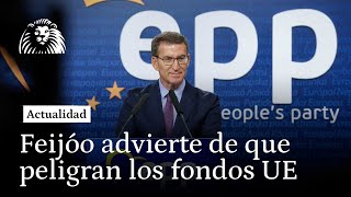 Feijóo advierte de que peligran los fondos UE \