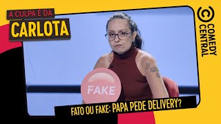 Fato ou fake: Papa pede DELIVERY? | A Culpa É Da Carlota no Comedy Central