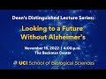 Dean's Distinguished Lecture: Looking to a Future Without Alzheimer's