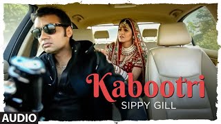 Full Audio: Kabootri | Sippy Gill | Gurmit Singh | Flower | Azeem Parkar | Punjabi Songs