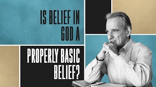 Is Belief in God a Properly Basic Belief?