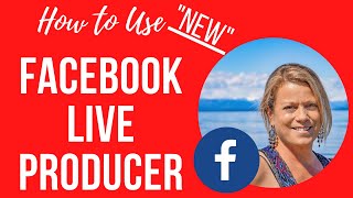 How to Use the NEW Facebook Live Producer for Business Pages