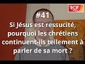 #41 - Si Jésus est ressuscité, pourquoi les chrétiens continuent-ils tellement à parler de sa mort ?